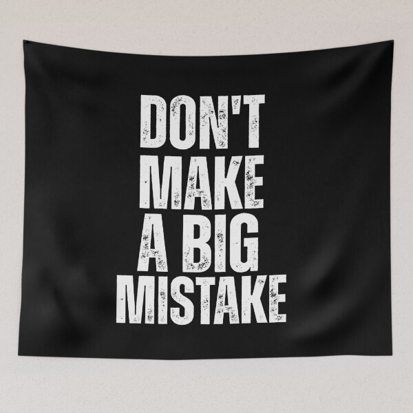 Item preview, Don’t Make a Big Mistake – Bold Distressed Quote Design designed and sold by Karim-Karem.
