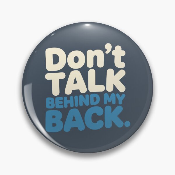 Item preview, Don't Talk Behind My Back designed and sold by BlendArts.