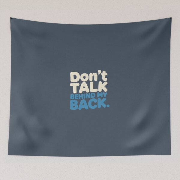 Item preview, Don't Talk Behind My Back designed and sold by BlendArts.