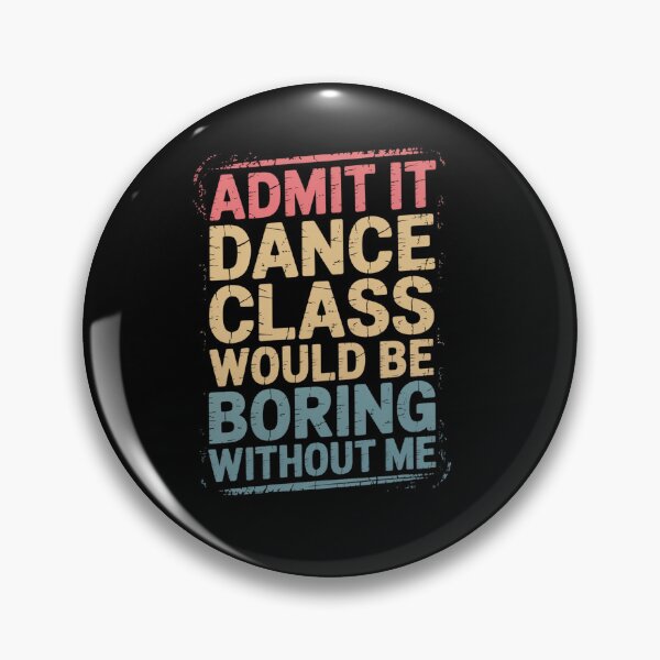 Item preview, Admit It Dance Class Would Be Boring Without Me Dancer designed and sold by TiredPack.