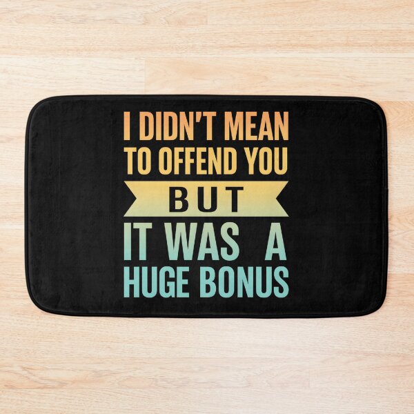 Item preview, I Didn't Mean To Offend You But It Was A Huge Bonus designed and sold by hemagamo.