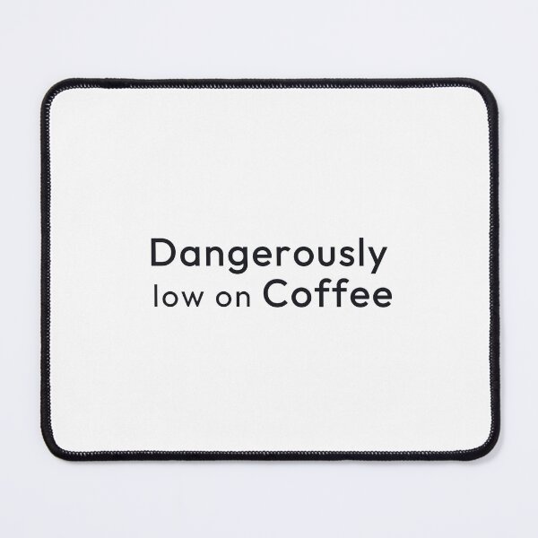 Item preview, Dangerously Low On Coffee. designed and sold by Minimalist Quotes and Sayings.