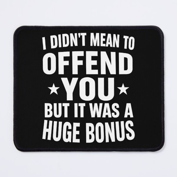 Item preview, I Didn't Mean To Offend You But It Was A Huge Bonus designed and sold by hemagamo.