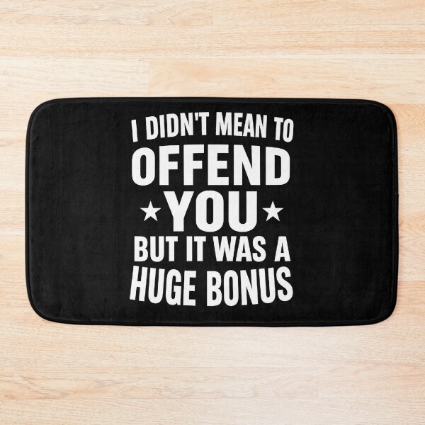 Item preview, I Didn't Mean To Offend You But It Was A Huge Bonus designed and sold by hemagamo.