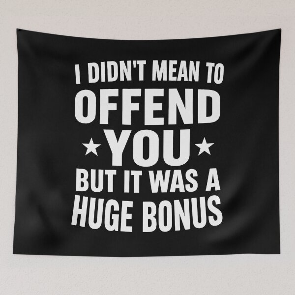 Item preview, I Didn't Mean To Offend You But It Was A Huge Bonus designed and sold by hemagamo.