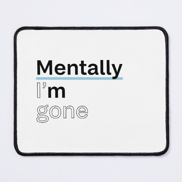 Item preview, Mentally I’m gone designed and sold by jassimGA.