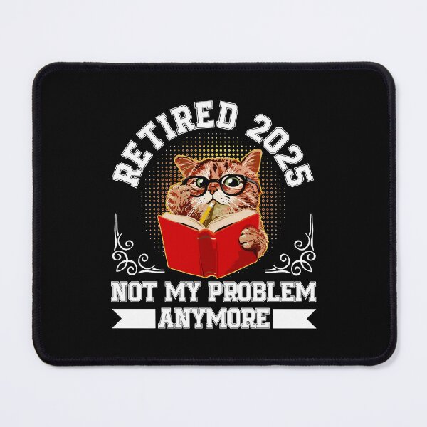 Item preview, Retirement 2025 Retired 2025 Not My Problem Anymore Cute Cat designed and sold by elmafuentesz.