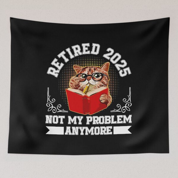 Item preview, Retirement 2025 Retired 2025 Not My Problem Anymore Cute Cat  designed and sold by elmafuentesz.