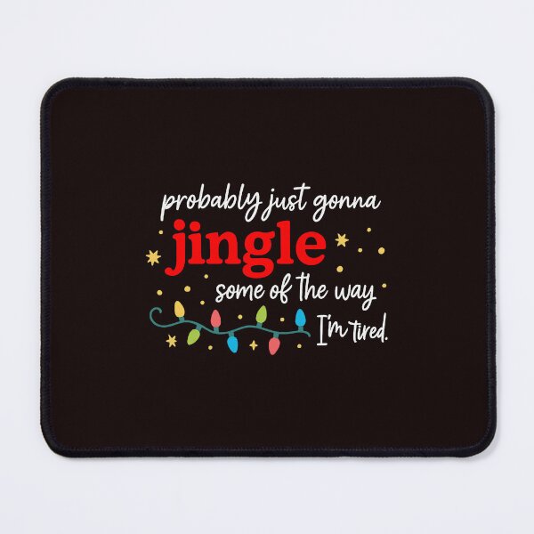 Item preview, Probably Just Gonna Jingle Some Of The Way Tired Holiday Mood designed and sold by cosettacir6382.