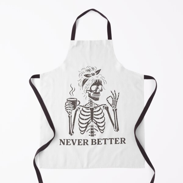 Item preview, Funny Never Better Skeleton Girl designed and sold by loupglouglou.