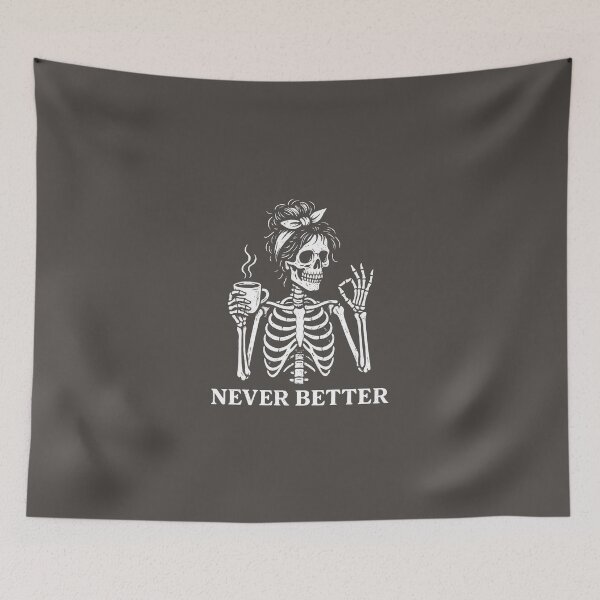 Item preview, Funny Never Better Skeleton Girl 2 designed and sold by loupglouglou.