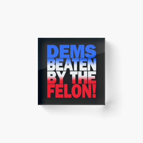 Item preview, DEMS BEATEN BY THE FELON! (B-W-R) ©2025 FELON WON – 7454 Train Co designed and sold by 7454TrainCo.