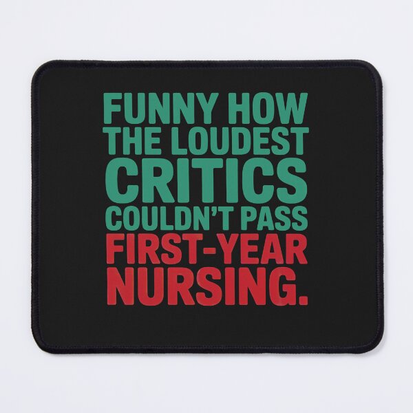 Item preview, Loudest Critics Couldn’t Pass First-Year Nursing designed and sold by elynne9.
