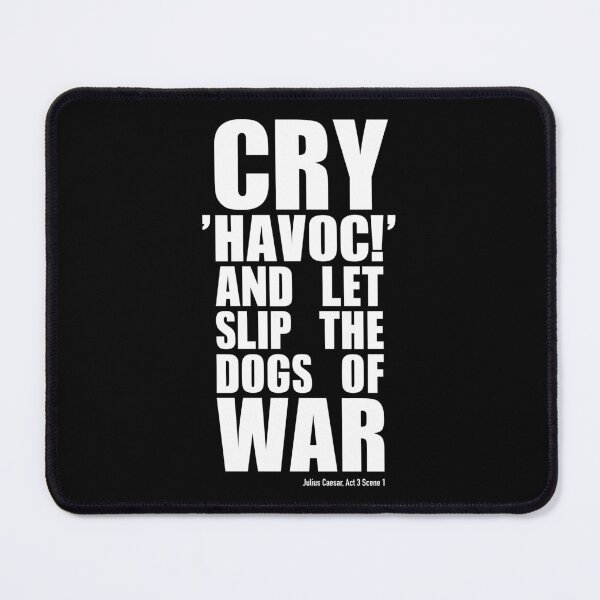 Item preview, Cry 'havoc' and let slip the dogs of war - William Shakespeare Julius Caesar Quote designed and sold by Happy Puppy Print On Demand.