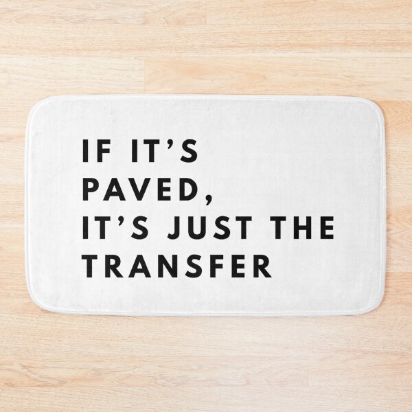 Item preview, If It’s Paved, It’s Just the Transfer  designed and sold by AchromaticM.