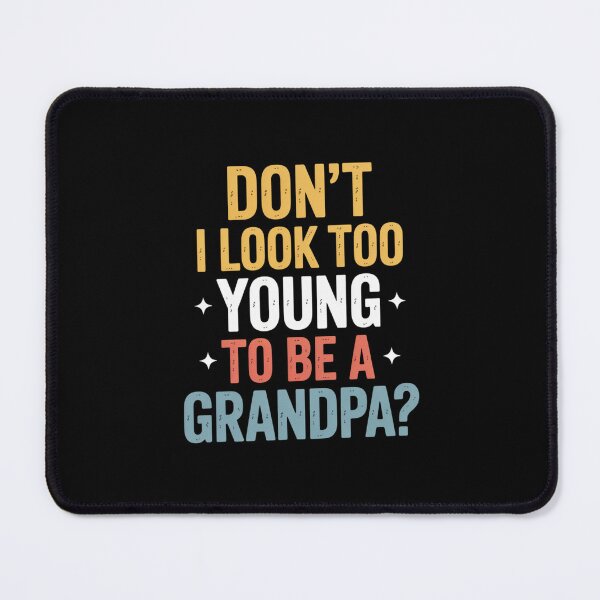 Item preview, Don’t I Look Too Young to Be a Grandpa? – Funny Grandpa Humor designed and sold by Gogetgiggles.