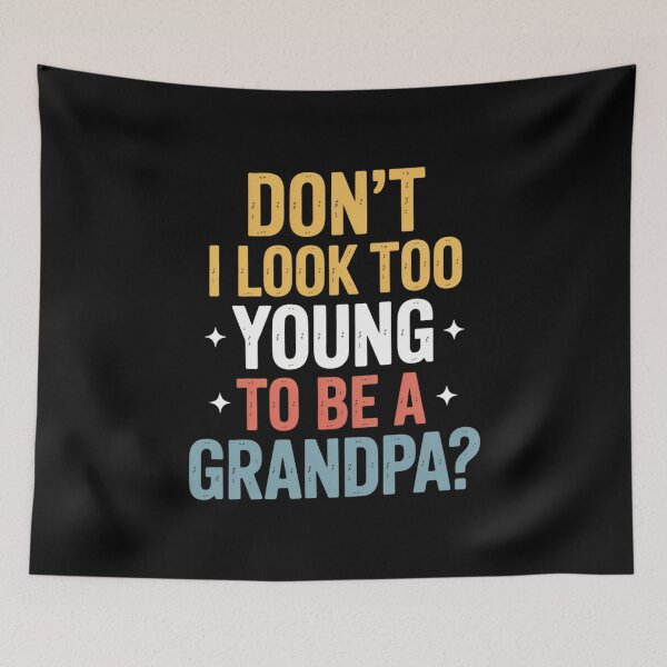 Item preview, Don’t I Look Too Young to Be a Grandpa? – Funny Grandpa Humor designed and sold by Gogetgiggles.