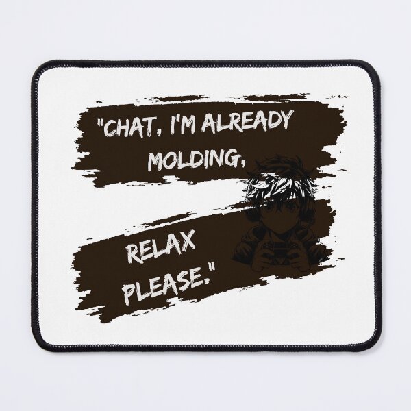 Item preview, Already Molding, Chat Please Relax designed and sold by SloganSauce.
