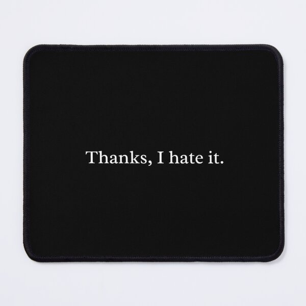 Item preview, Thanks I Hate It – Funny Sarcastic Quote designed and sold by MyMomentShirt.