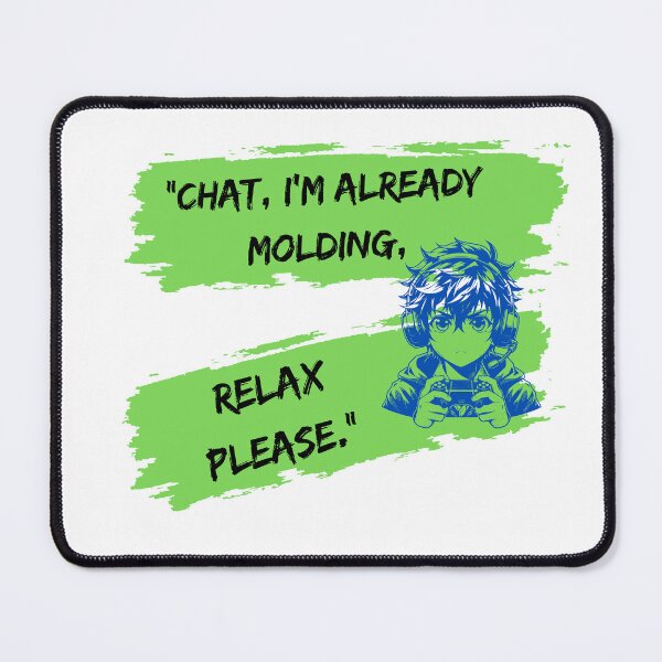 Item preview, Already Molding, Chat Please Relax, cool designed and sold by SloganSauce.