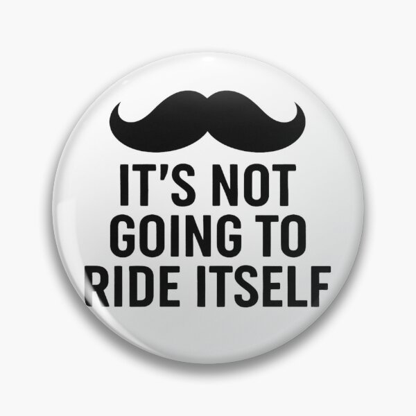 Item preview, it's not going to ride itself moustache ride designed and sold by Alyn8.