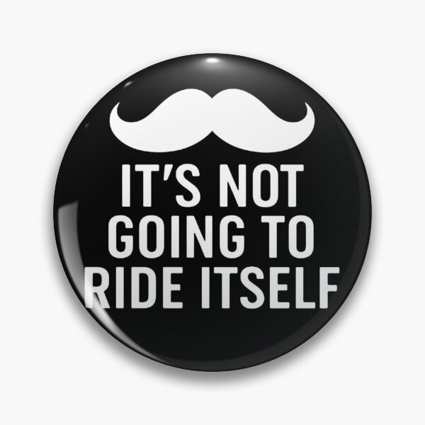 Item preview, it's not going to ride itself moustache ride designed and sold by Alyn8.