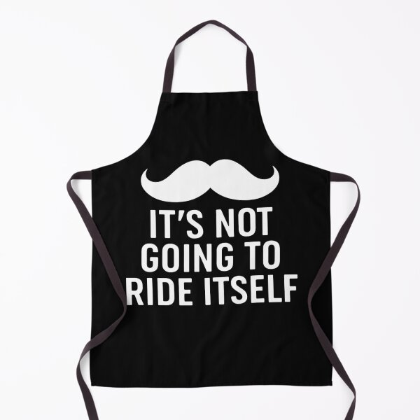 Item preview, it's not going to ride itself moustache ride designed and sold by Alyn8.