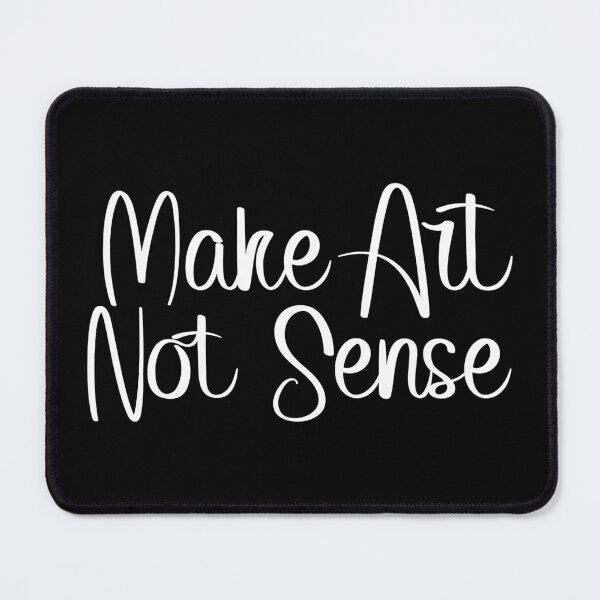 Item preview, make art not sense designed and sold by kobyakov.