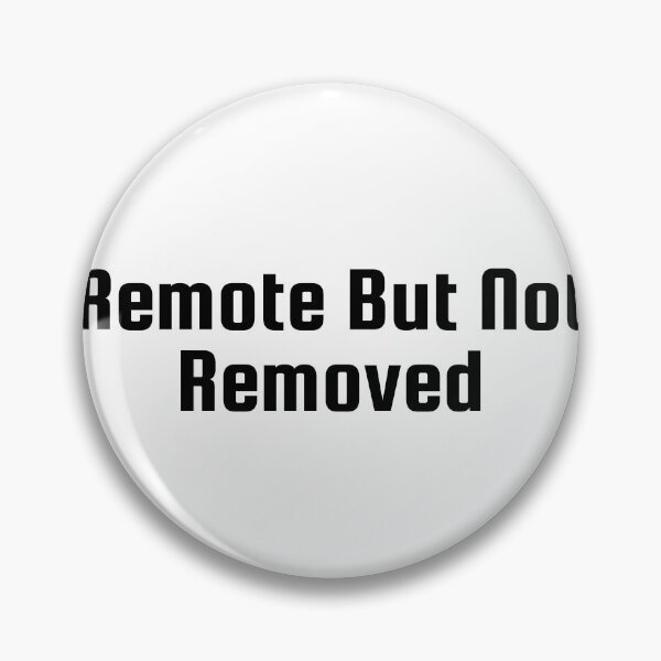 Item preview, Remote But Not Removed designed and sold by Ninjacatoff.