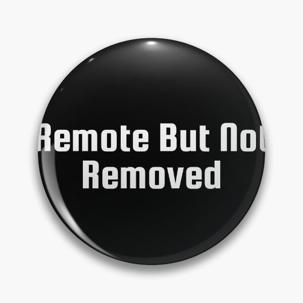 Item preview, Remote But Not Removed designed and sold by Ninjacatoff.