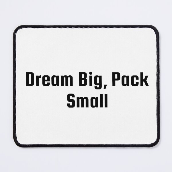 Item preview, Dream Big, Pack Small designed and sold by Ninjacatoff.