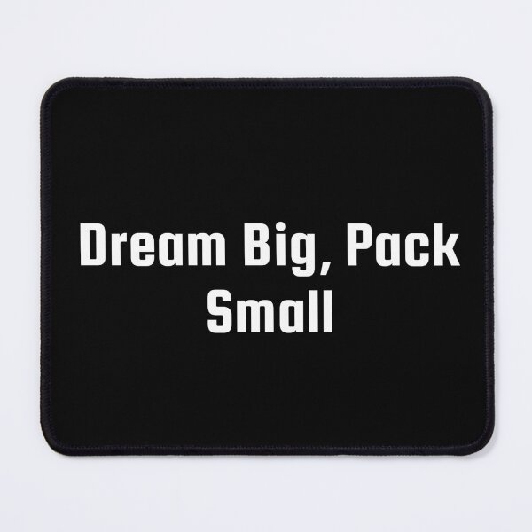 Item preview, Dream Big, Pack Small designed and sold by Ninjacatoff.