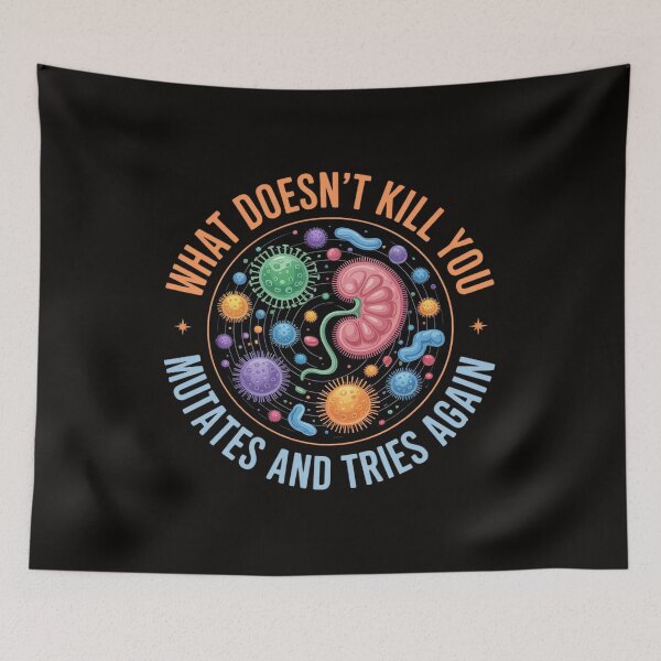 Item preview, What Doesn't Kill You Mutates and Tries Again Biology designed and sold by silladive.