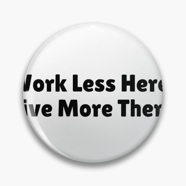 Item preview, Work Less Here, Live More There designed and sold by Ninjacatoff.