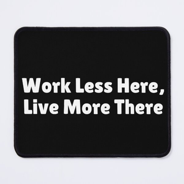 Item preview, Work Less Here, Live More There designed and sold by Ninjacatoff.