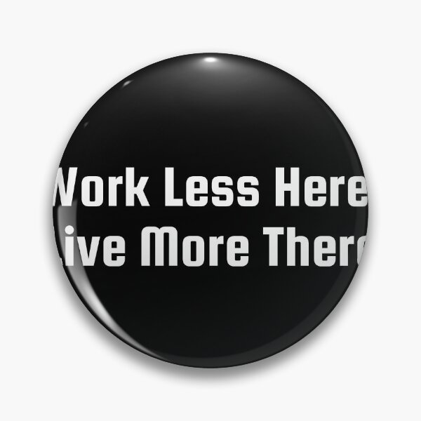 Item preview, Work Less Here, Live More There designed and sold by Ninjacatoff.