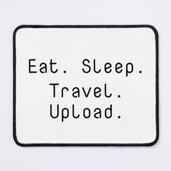 Item preview, Eat. Sleep. Travel. Upload. designed and sold by Ninjacatoff.