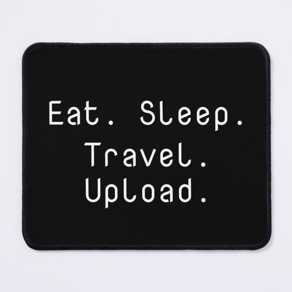 Item preview, Eat. Sleep. Travel. Upload. designed and sold by Ninjacatoff.