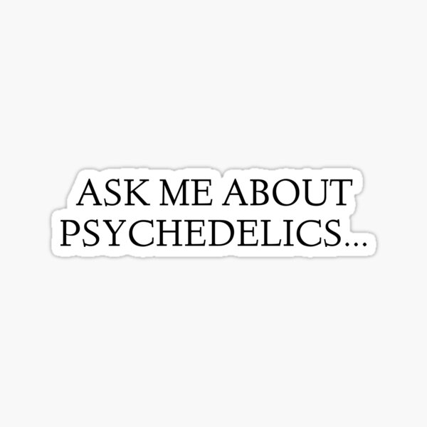 Ask me about Psychedelics... Sticker