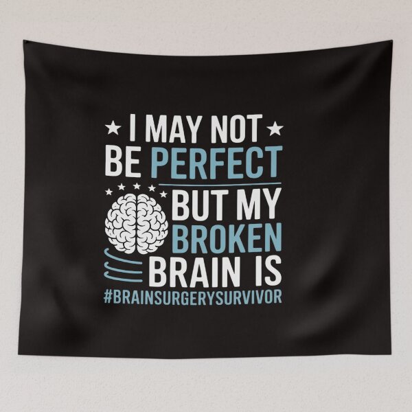 Item preview, My Broken Brain Is Perfect - Brain Surgery Warrior Survivor designed and sold by ControlCenter.