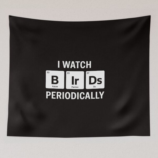 Item preview, I Watch Birds Periodically Periodic Table bird Watching designed and sold by RatCurry.