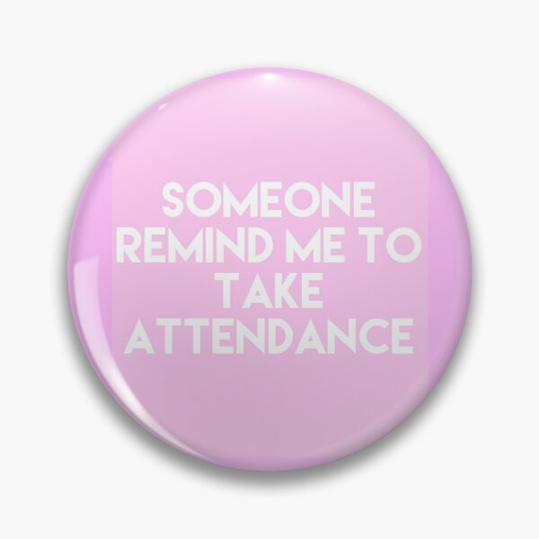 Item preview, Someone Remind Me To Take Attendance designed and sold by blueprint198686.