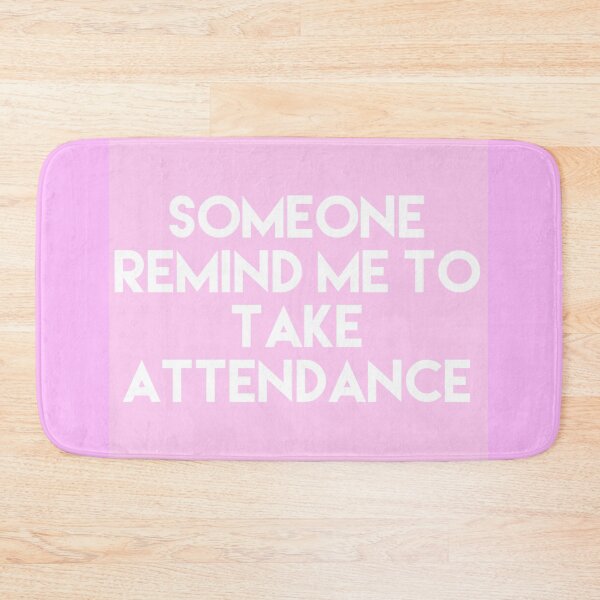 Item preview, Someone Remind Me To Take Attendance designed and sold by blueprint198686.