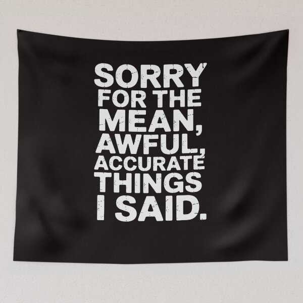 Item preview, Sorry For The Mean Awful Things Sarcastic Joke Humor designed and sold by LapFemile.