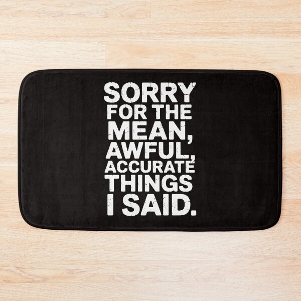 Item preview, Sorry For The Mean Awful Things Sarcastic Joke Humor designed and sold by LapFemile.