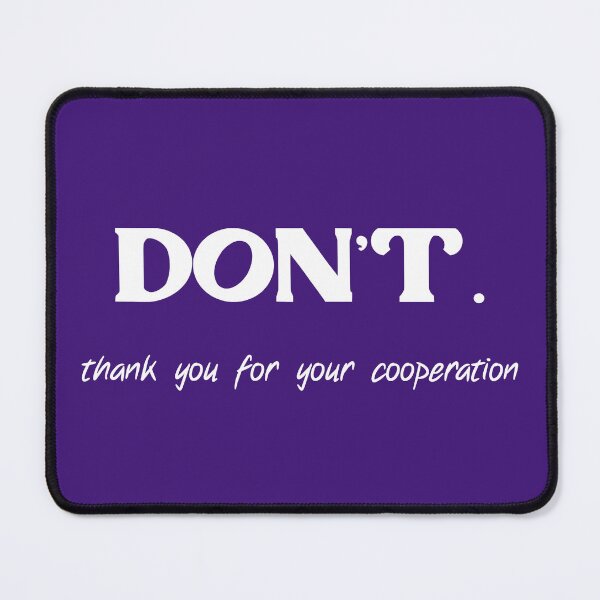 Item preview, DON'T. thank you for your cooperation white solid designed and sold by sandpaperdaisy.