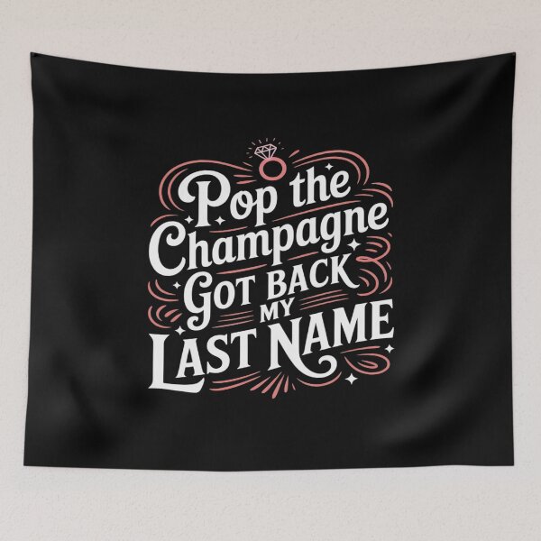 Item preview, Pop The Champagne Got Back My Last Name, Ex Wife Divorcee designed and sold by Sandrhaus.
