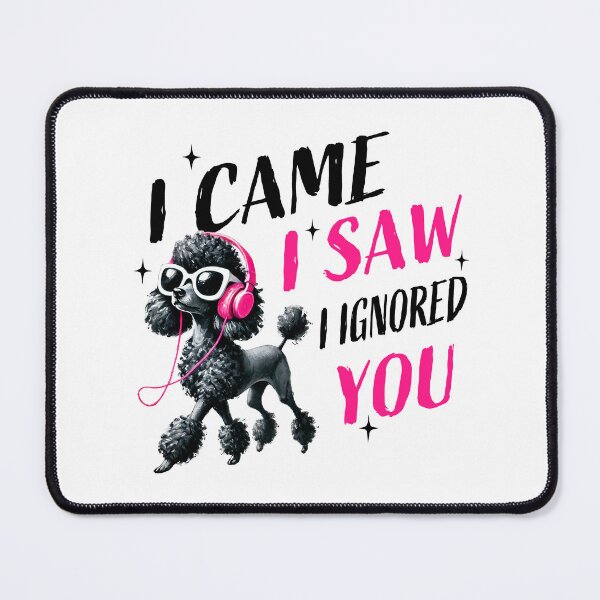 Item preview, I came I saw I ignored you- Funny Dog Slogan designed and sold by chicdeboutique.