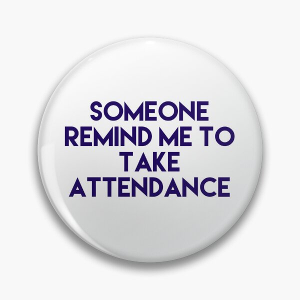 Item preview, Someone Remind Me To Take Attendance designed and sold by blueprint198686.