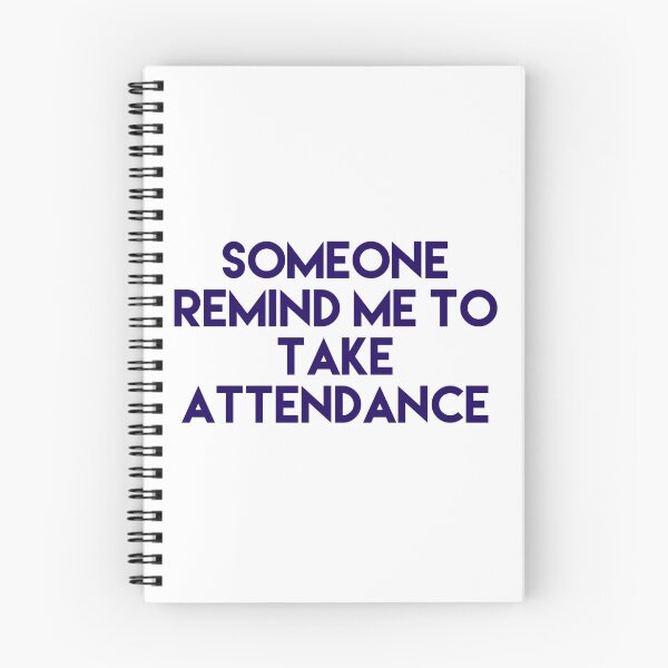 Item preview, Someone Remind Me To Take Attendance designed and sold by blueprint198686.